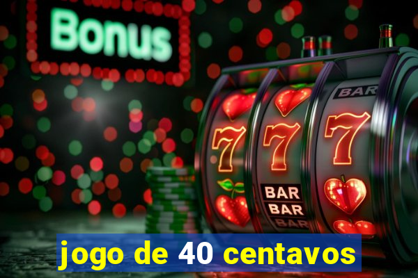 jogo de 40 centavos